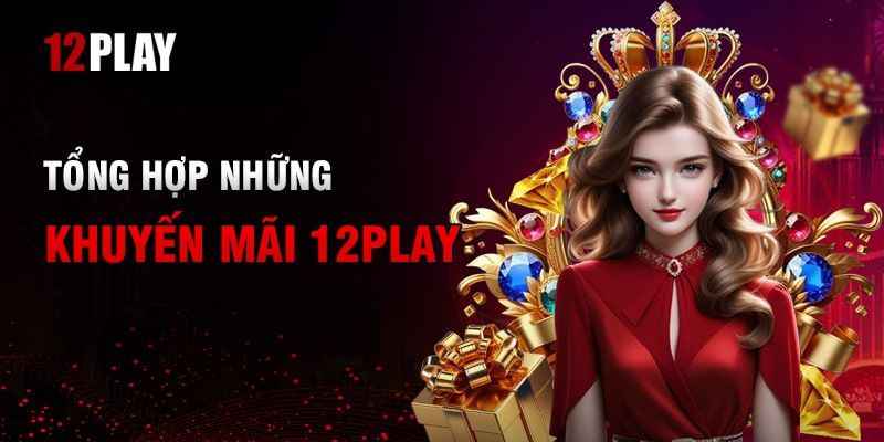 Các chương trình khuyến mãi tại 12Play