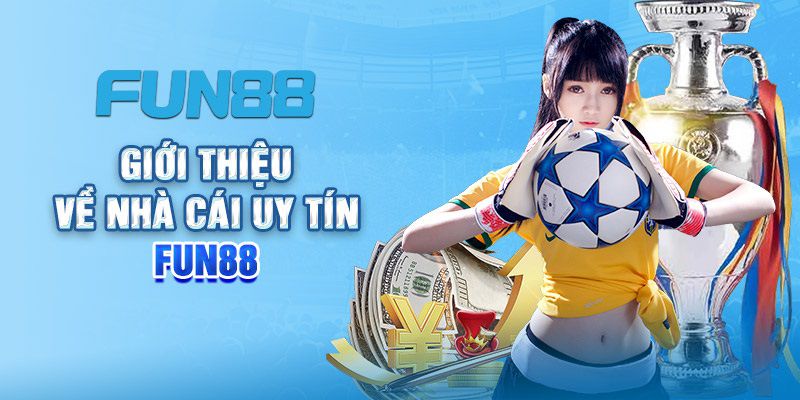 Giới thiệu tổng quan về nhà cái Fun88